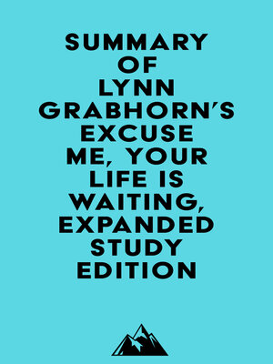 cover image of Summary of Lynn Grabhorn's Excuse Me, Your Life Is Waiting, Expanded Study Edition